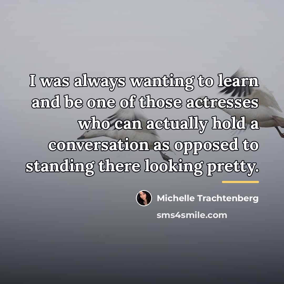 “I was always wanting to learn and be one of…” quote by Michelle Trachtenberg