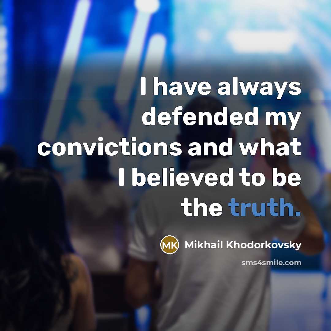“I have always defended my convictions and what I believed…” quote by Mikhail Khodorkovsky