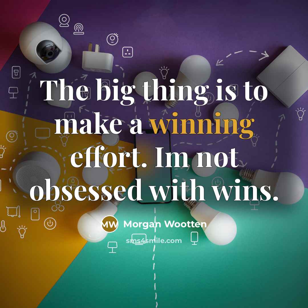 “The big thing is to make a winning effort. Im…” quote by Morgan Wootten