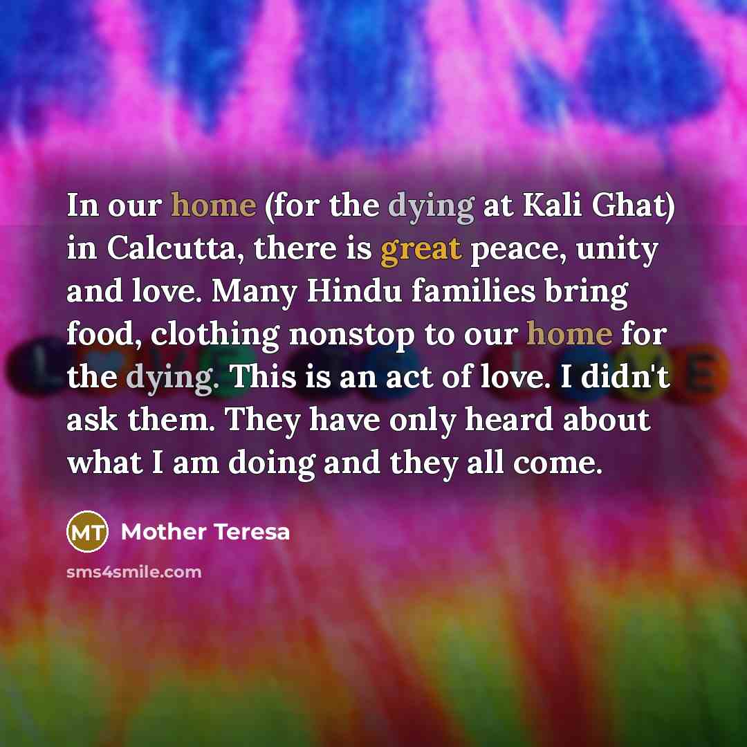 “In our home (for the dying at Kali Ghat) in…” quote by Mother Teresa