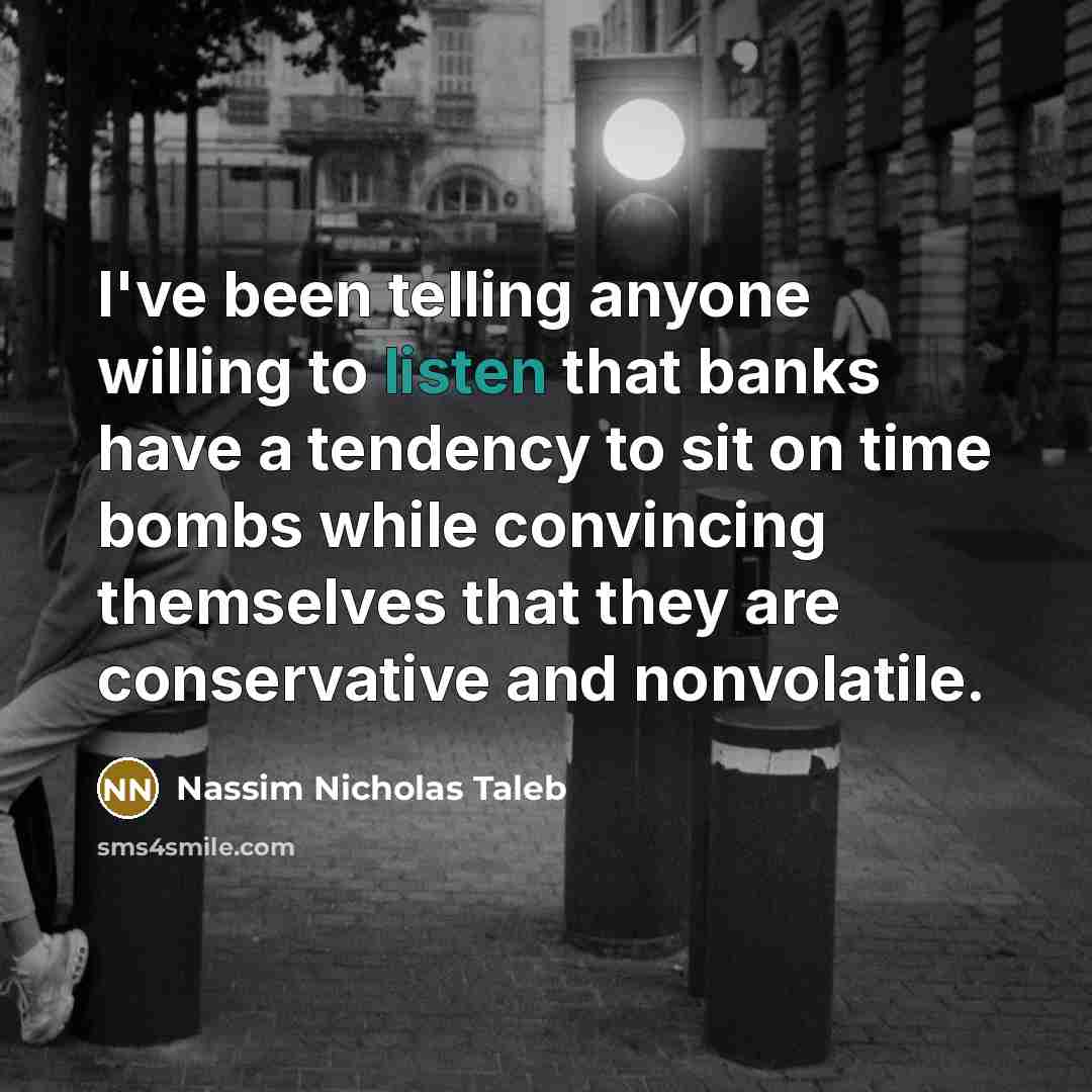 “I've been telling anyone willing to listen that banks have…” quote by Nassim Nicholas Taleb