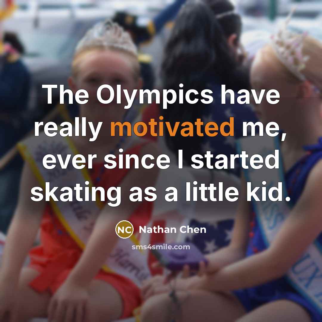 “The Olympics have really motivated me, ever since I started…” quote by Nathan Chen
