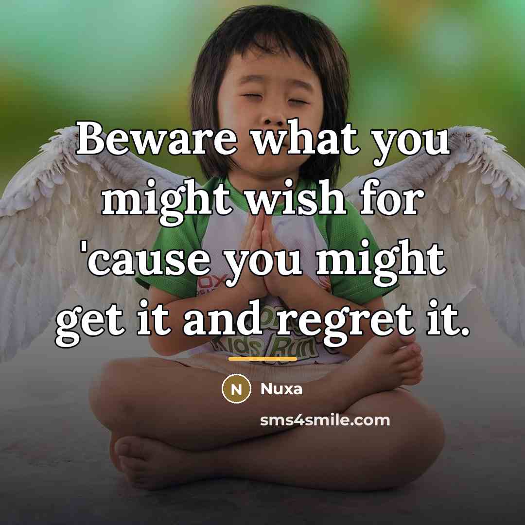 “Beware what you might wish for 'cause you might get…” quote by Nuxa