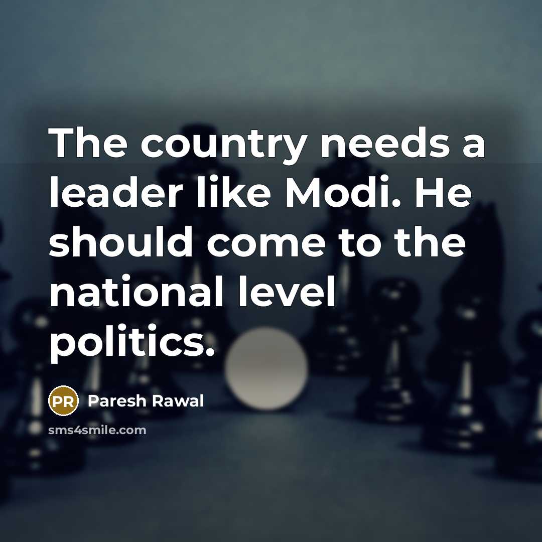 “The country needs a leader like Modi. He should come…” quote by Paresh Rawal