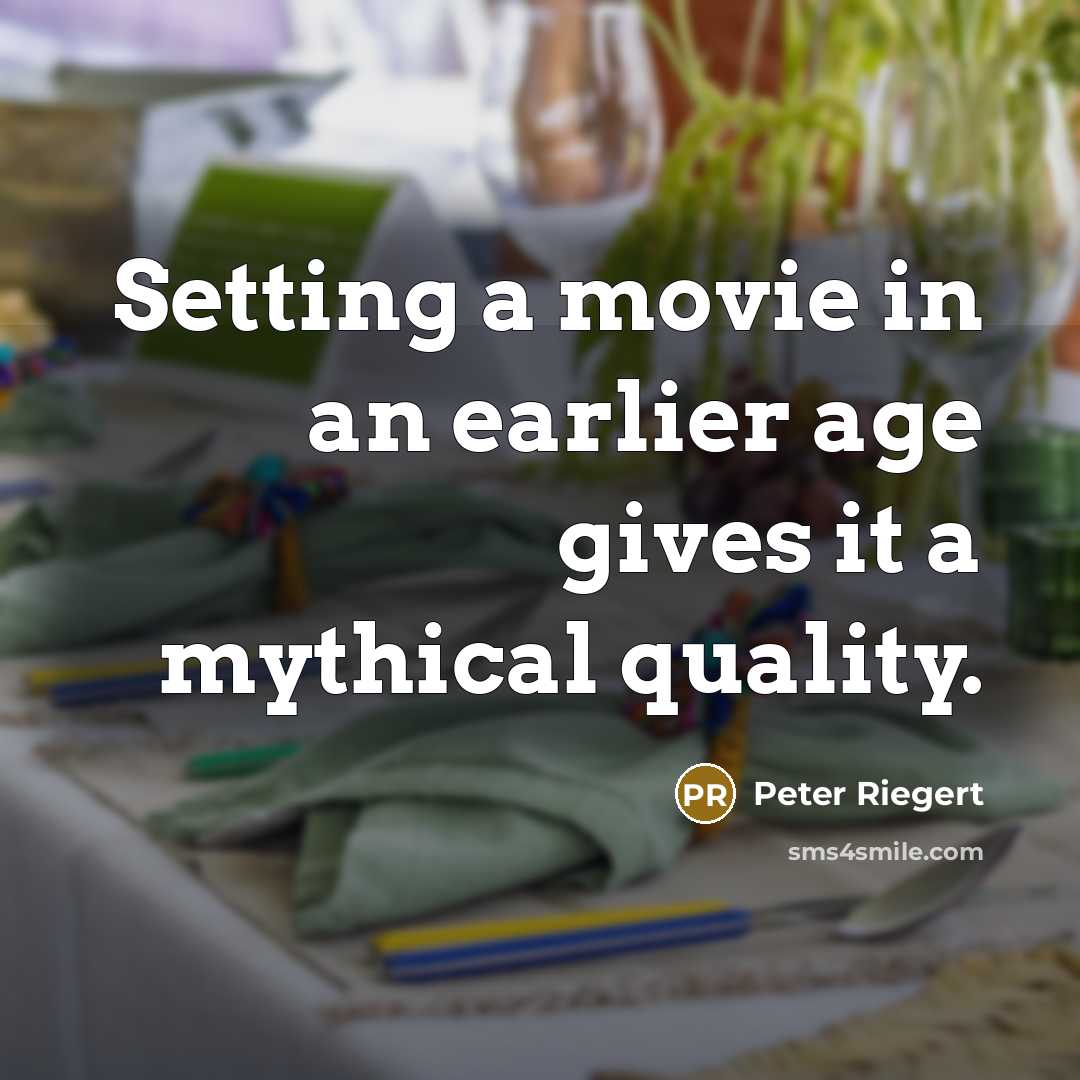 “Setting a movie in an earlier age gives it a…” quote by Peter Riegert