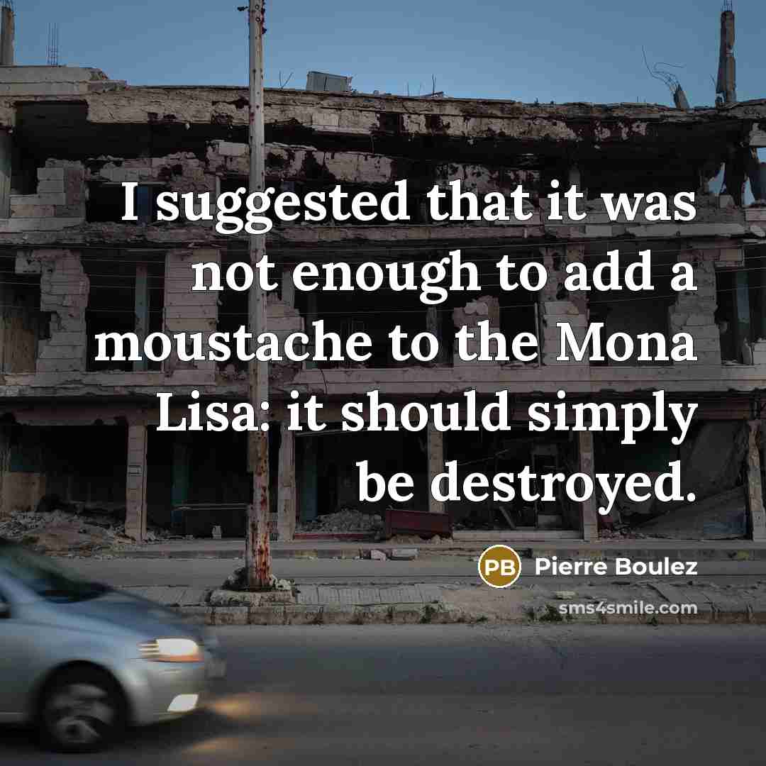 “I suggested that it was not enough to add a…” quote by Pierre Boulez