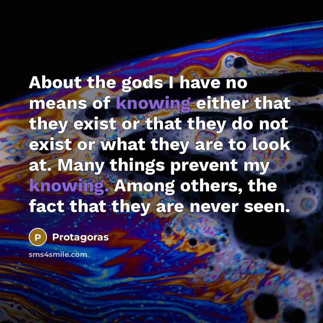 “About the gods I have no means of knowing either…” quote by Protagoras