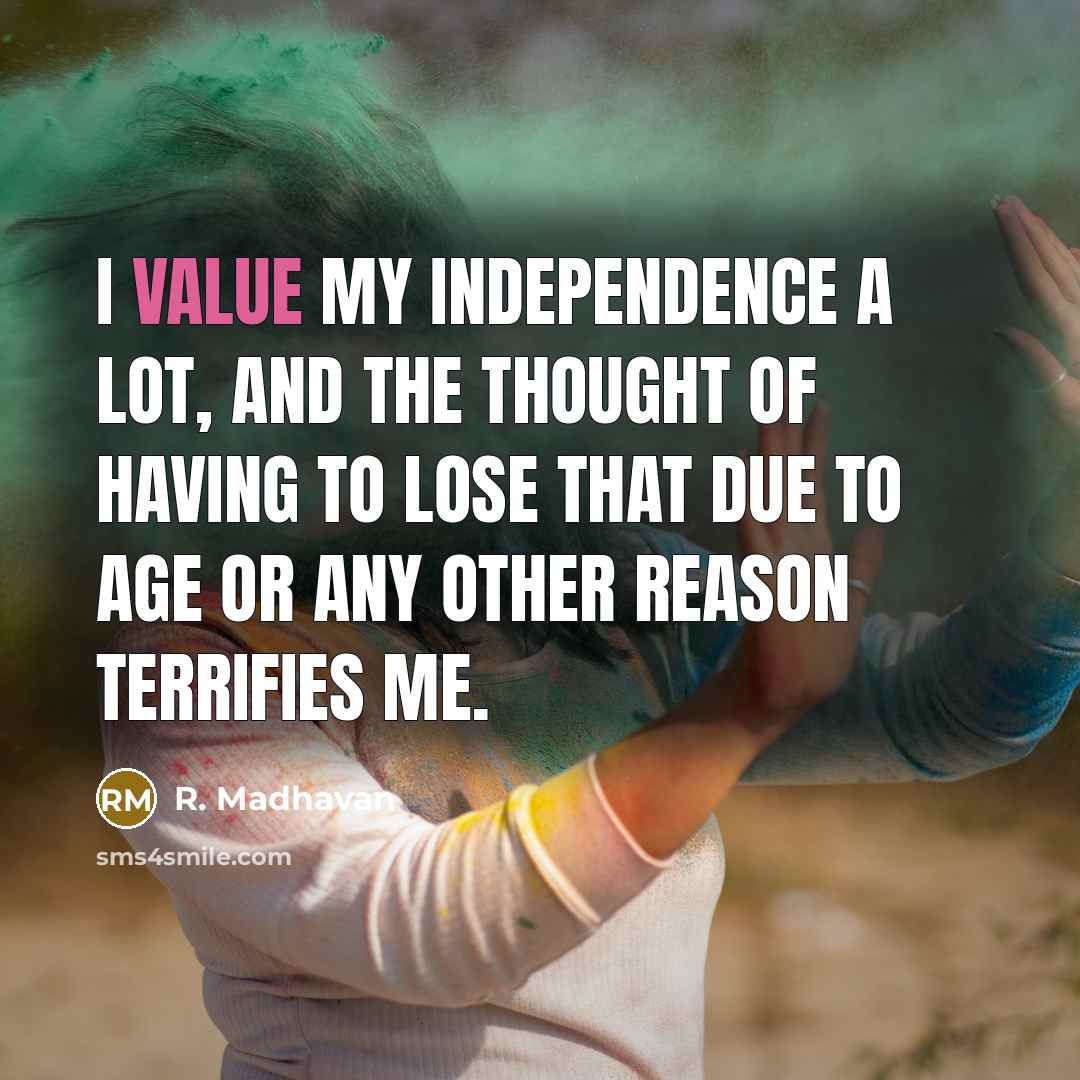 “I value my independence a lot, and the thought of…” quote by R. Madhavan