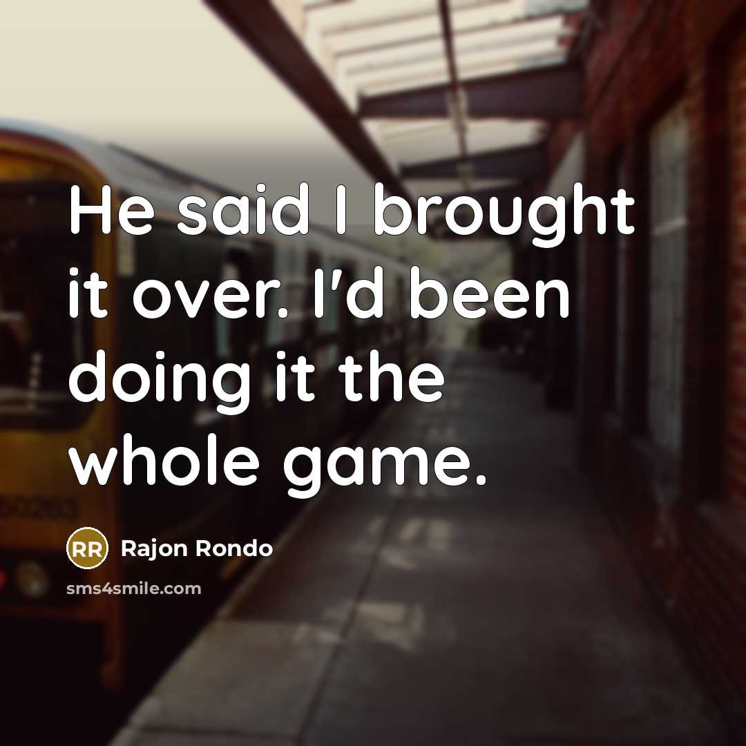 “He said I brought it over. I'd been doing it…” quote by Rajon Rondo