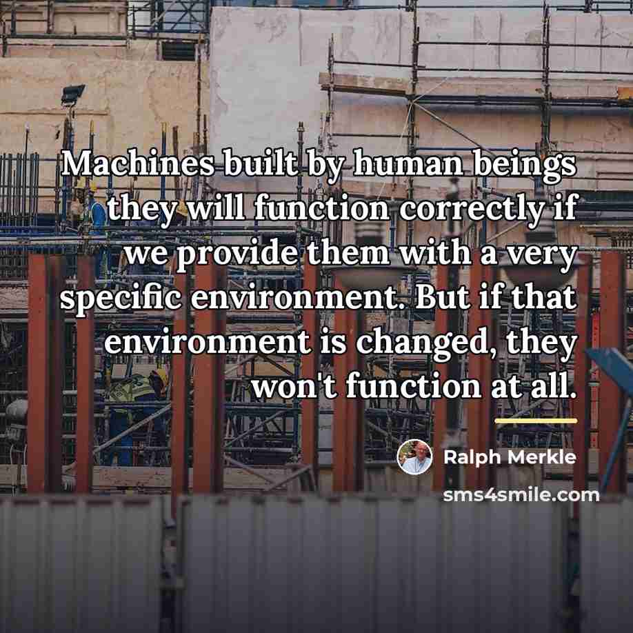 “Machines built by human beings they will function correctly if…” quote by Ralph Merkle