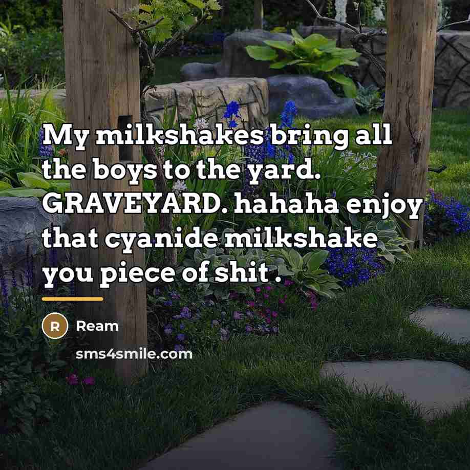 “My milkshakes bring all the boys to the yard. GRAVEYARD.…” quote by Ream