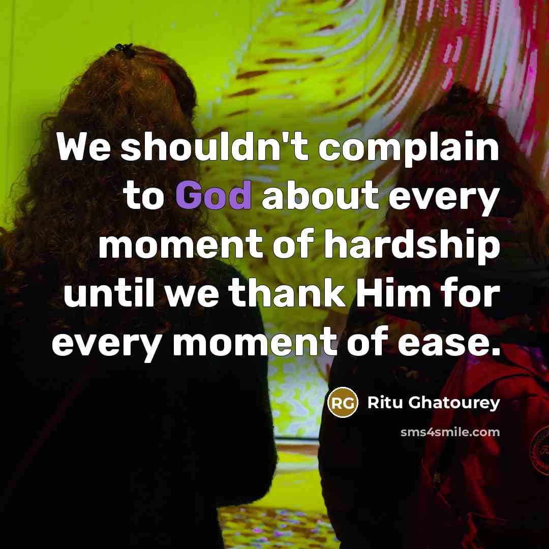“We shouldn't complain to God about every moment of hardship…” quote by Ritu Ghatourey