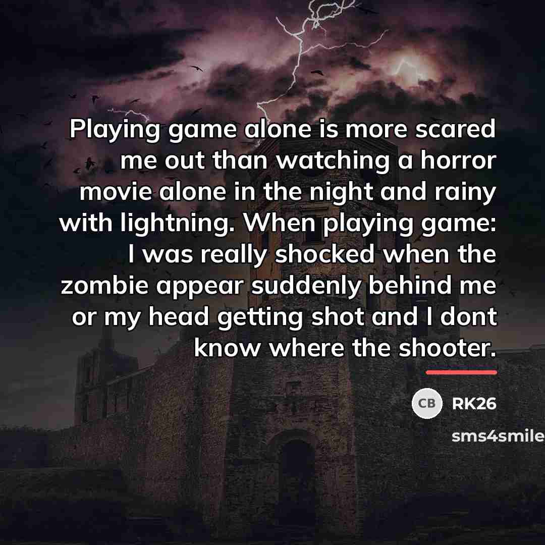 “Playing game alone is more scared me out than watching…” quote by RK26