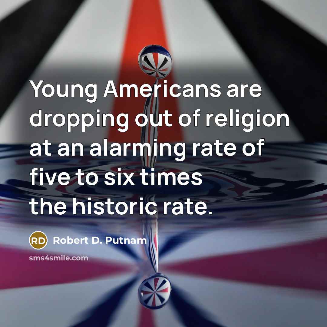 “Young Americans are dropping out of religion at an alarming…” quote by Robert D. Putnam