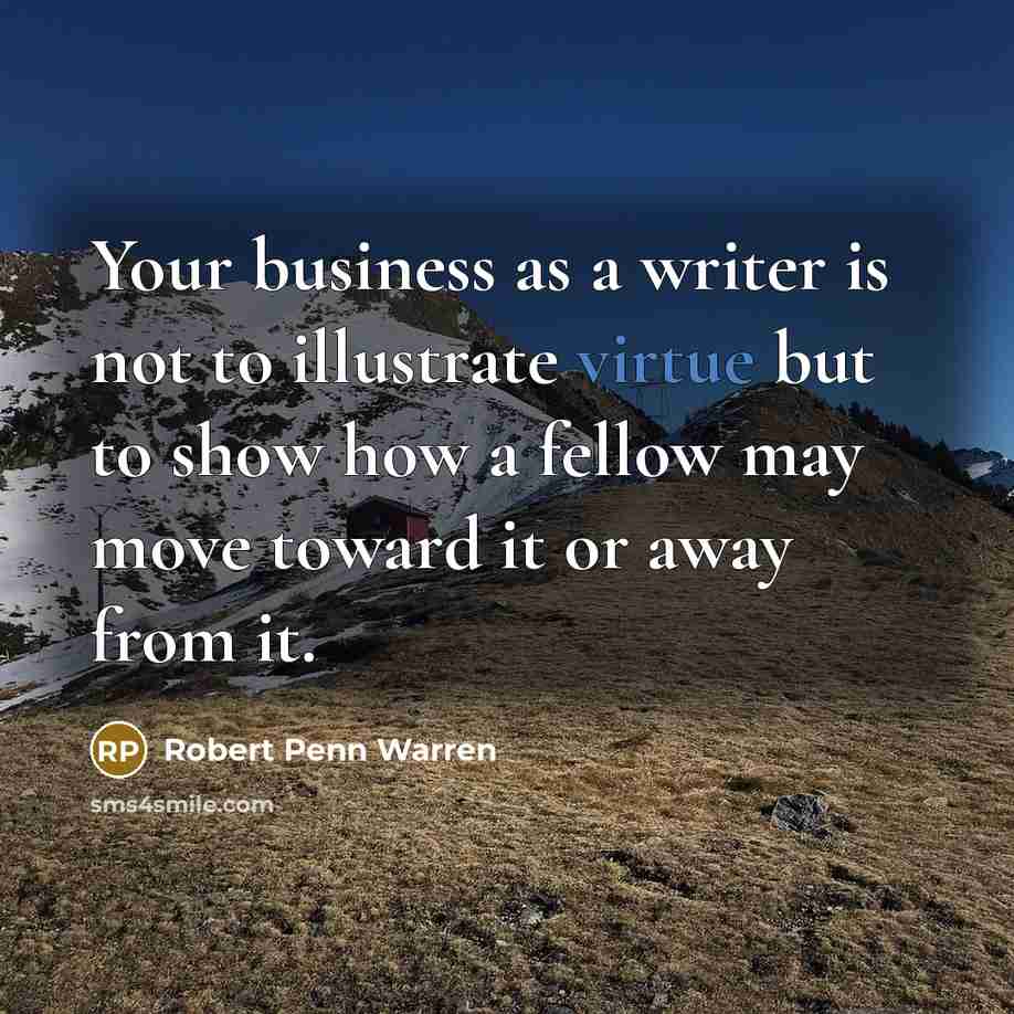 “Your business as a writer is not to illustrate virtue…” quote by Robert Penn Warren