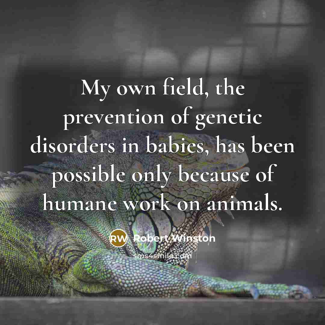“My own field, the prevention of genetic disorders in babies,…” quote by Robert Winston