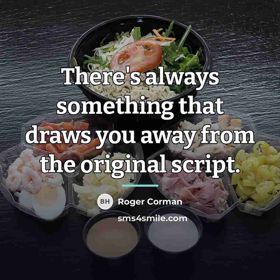 “There's always something that draws you away from the original…” quote by Roger Corman