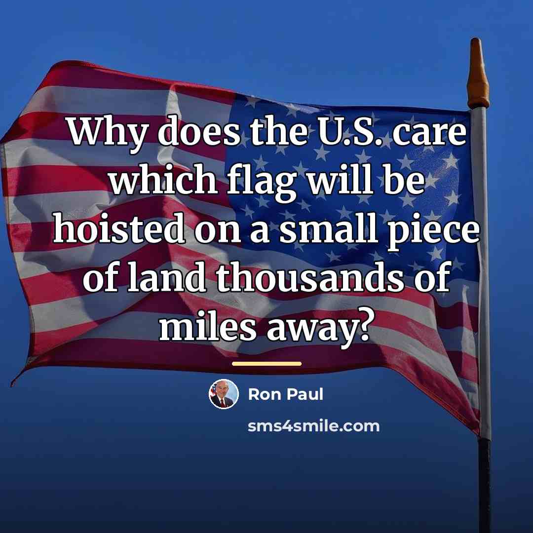 “Why does the U.S. care which flag will be hoisted…” quote by Ron Paul