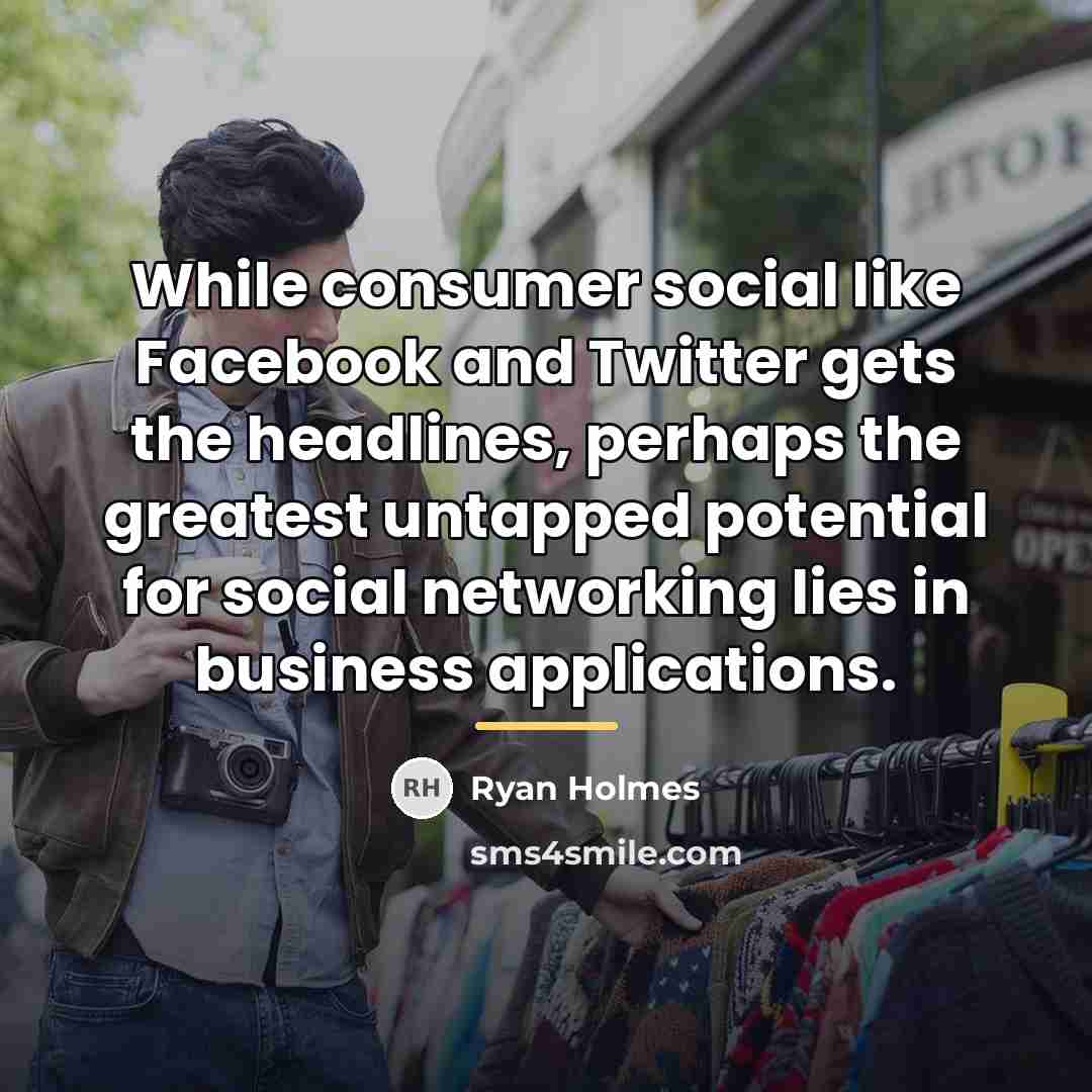 “While consumer social like Facebook and Twitter gets the headlines,…” quote by Ryan Holmes