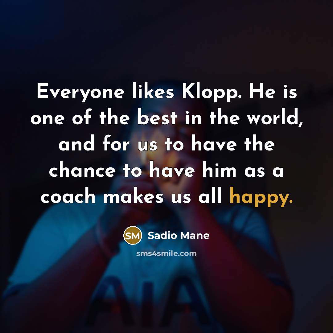 “Everyone likes Klopp. He is one of the best in…” quote by Sadio Mane