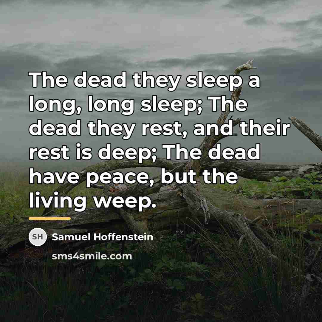 “The dead they sleep a long, long sleep; The dead…” quote by Samuel Hoffenstein