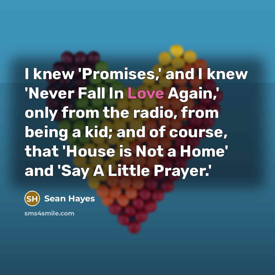 “I knew 'Promises,' and I knew 'Never Fall In Love…” quote by Sean Hayes