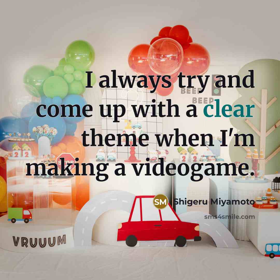 “I always try and come up with a clear theme…” quote by Shigeru Miyamoto