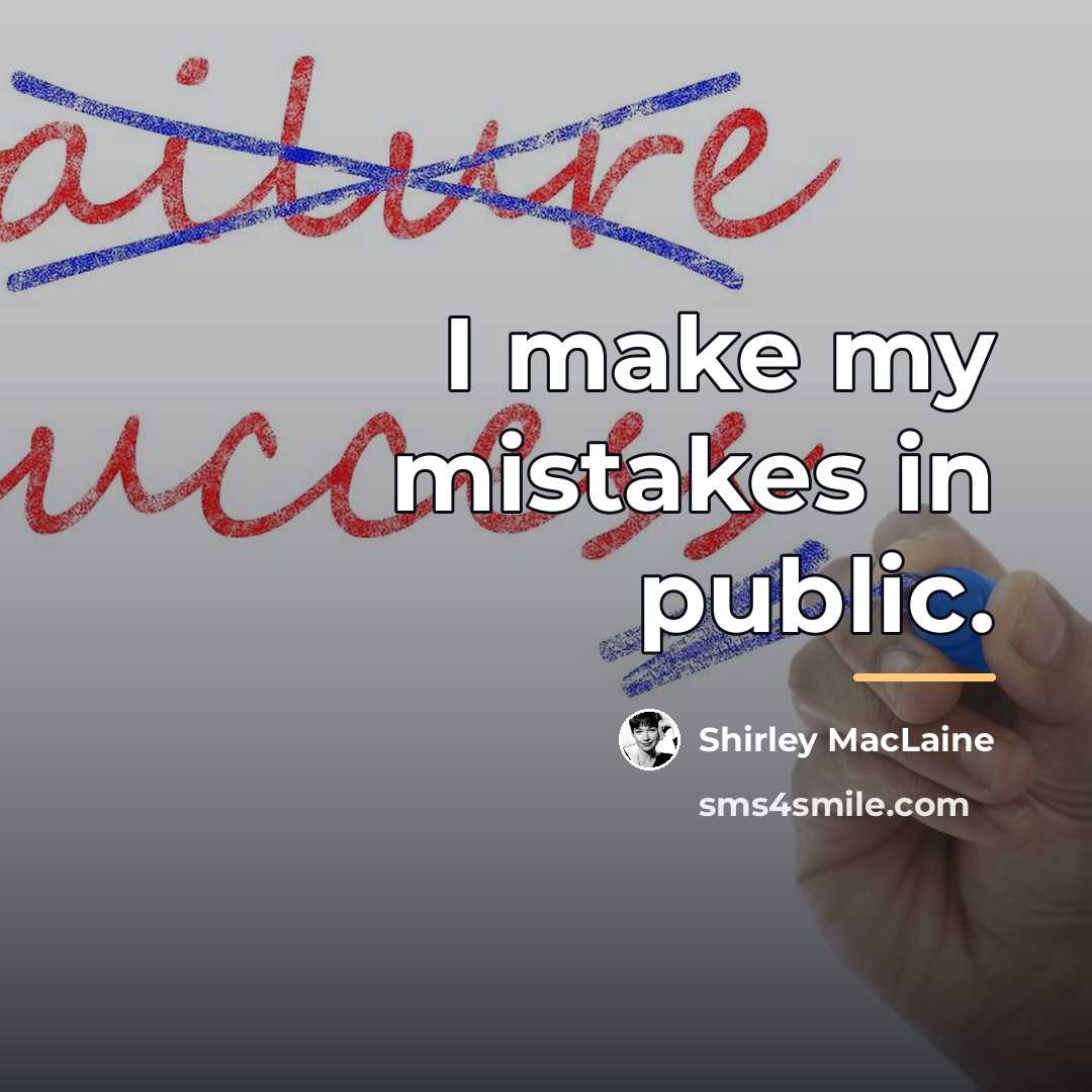 “I make my mistakes in public.…” quote by Shirley MacLaine