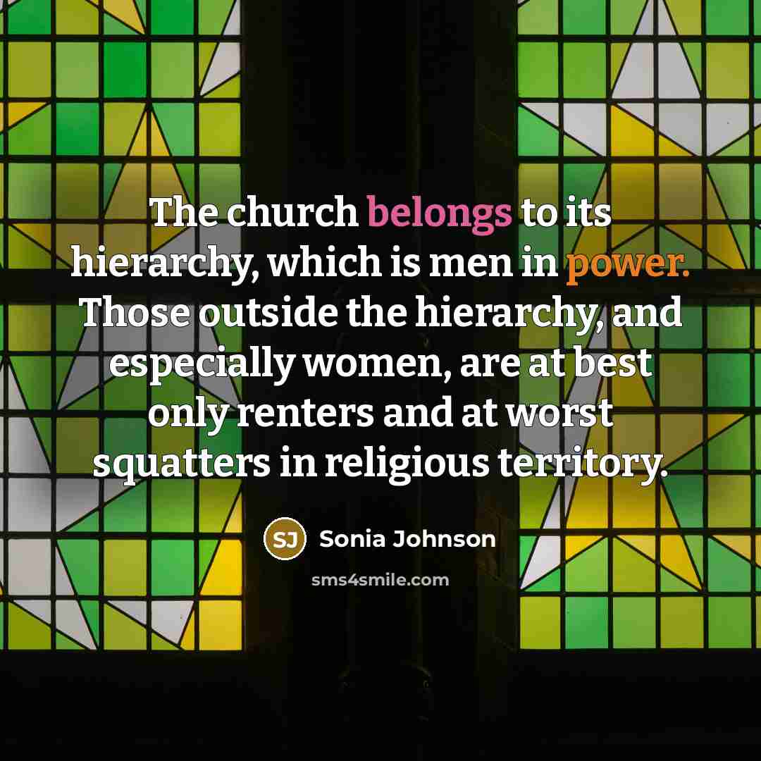 “The church belongs to its hierarchy, which is men in…” quote by Sonia Johnson
