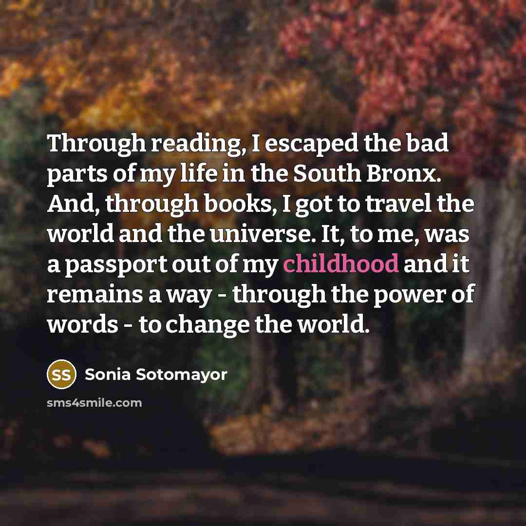 “Through reading, I escaped the bad parts of my life…” quote by Sonia Sotomayor