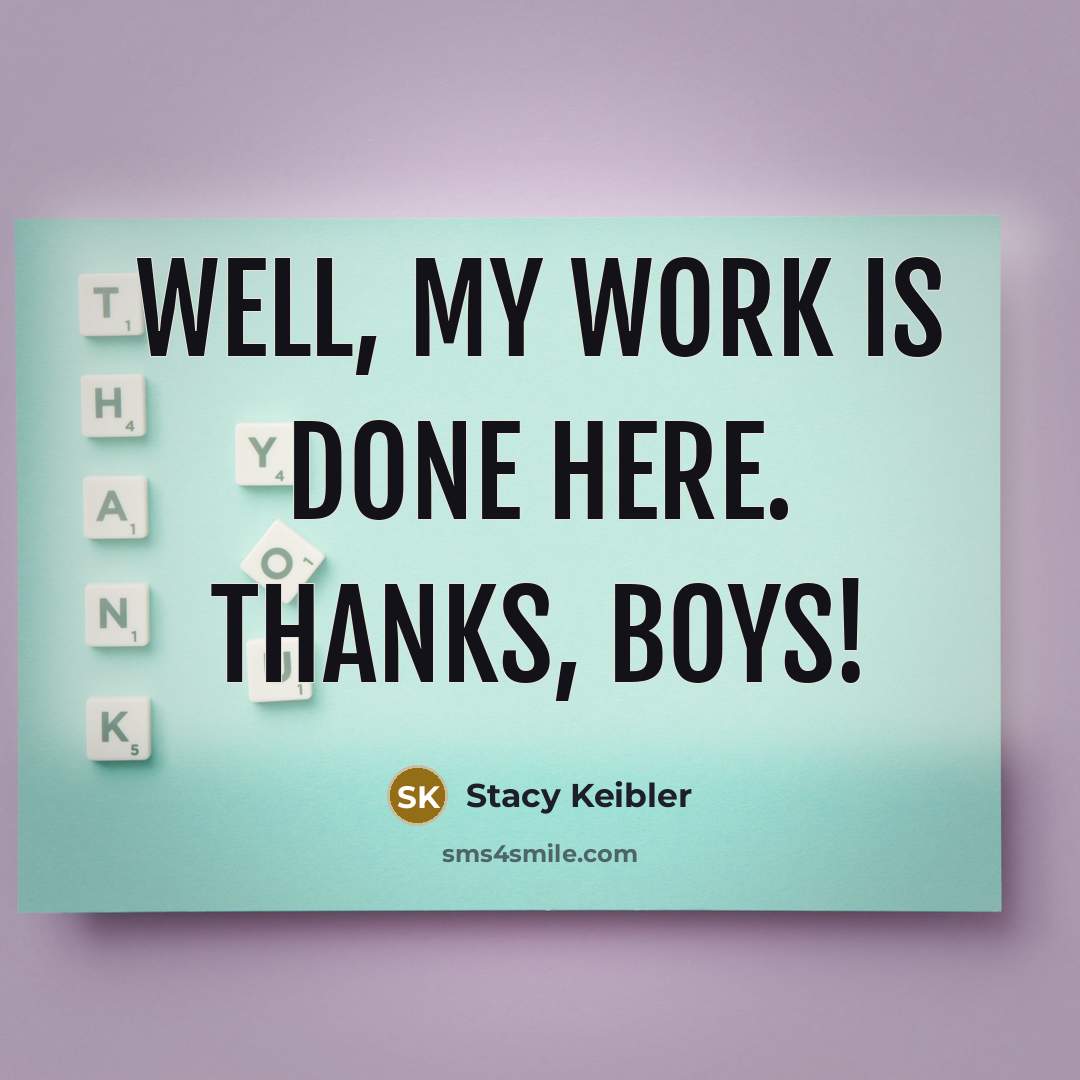 “Well, my work is done here. Thanks, boys!…” quote by Stacy Keibler