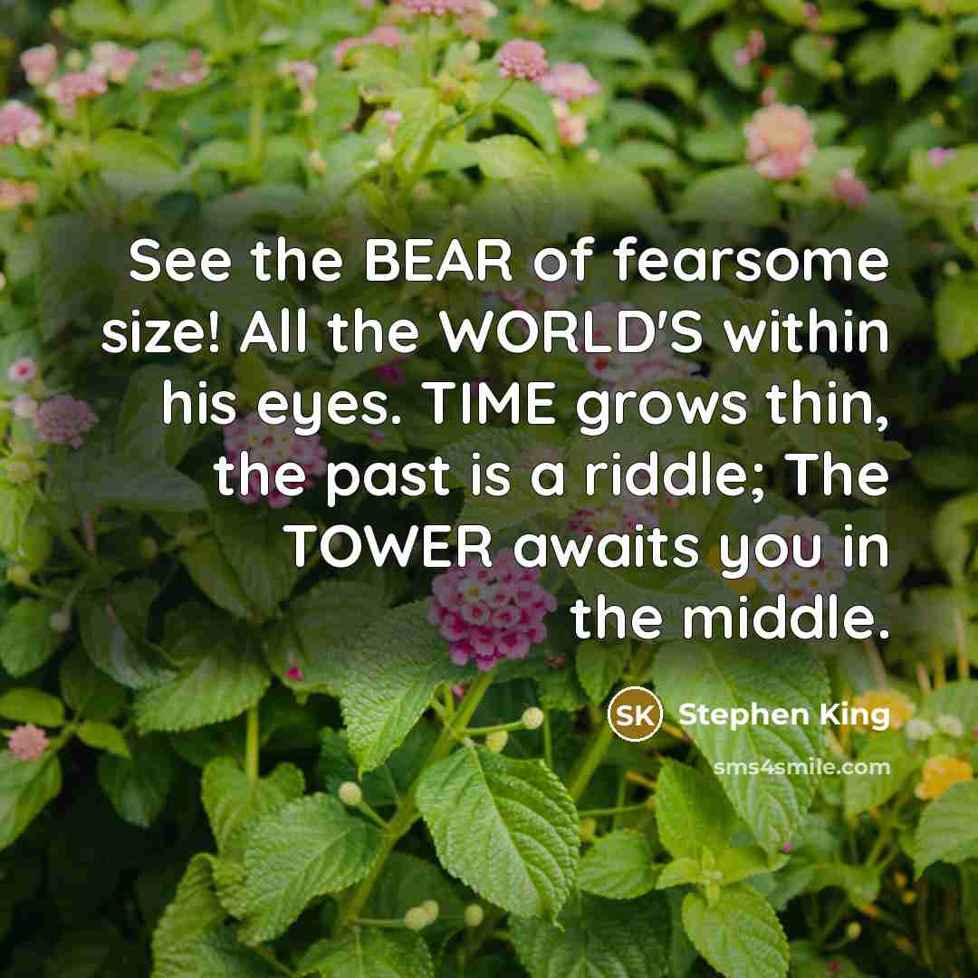 “See the BEAR of fearsome size! All the WORLD'S within…” quote by Stephen King