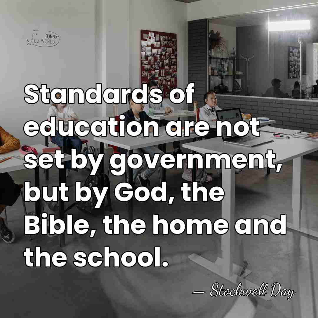Standards of education are not set by government, but by God, the&hellip; - Stockwell Day