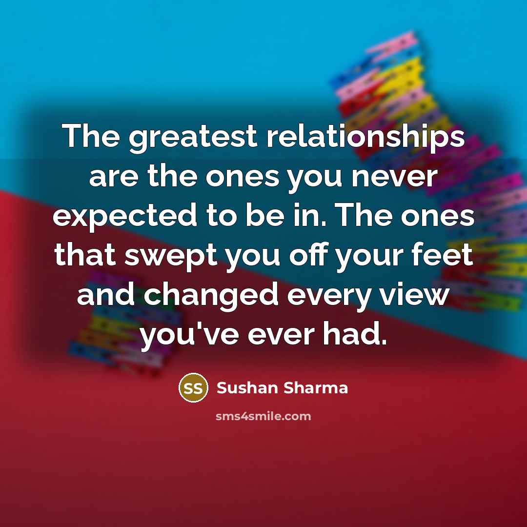 “The greatest relationships are the ones you never expected to…” quote by Sushan Sharma