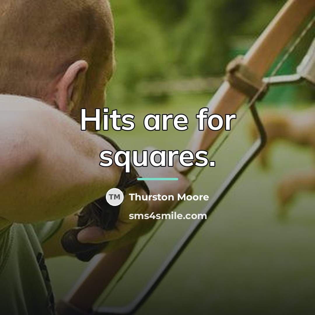 “Hits are for squares.…” quote by Thurston Moore