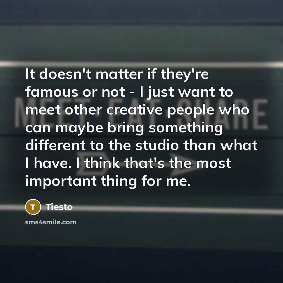 “It doesn't matter if they're famous or not - I…” quote by Tiesto