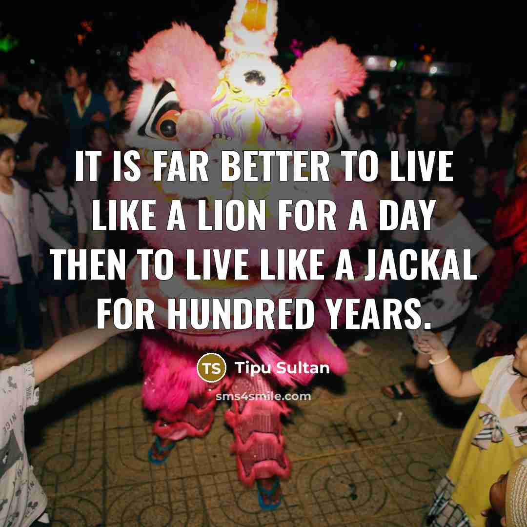 “It is far better to live like a lion for…” quote by Tipu Sultan