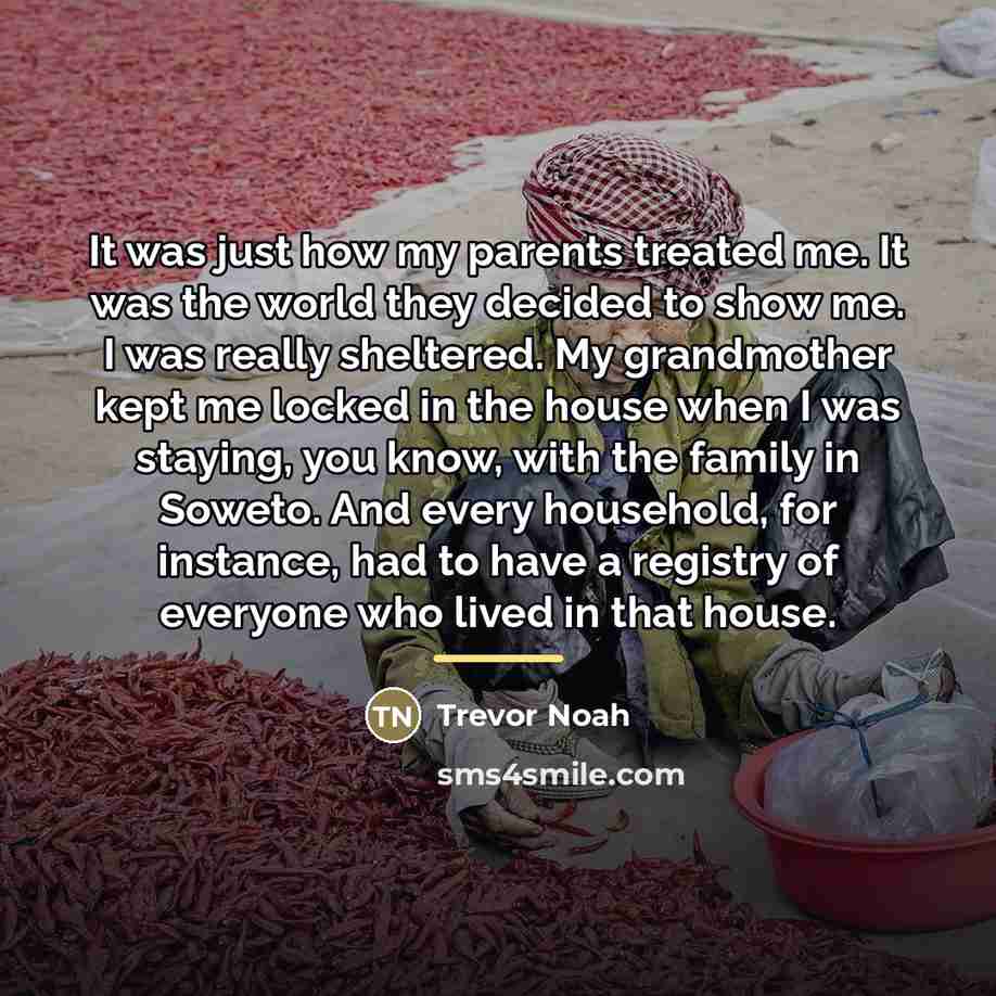 “It was just how my parents treated me. It was…” quote by Trevor Noah