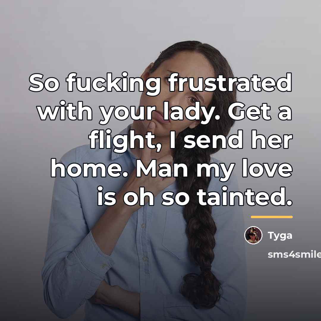 “So fucking frustrated with your lady. Get a flight, I…” quote by Tyga