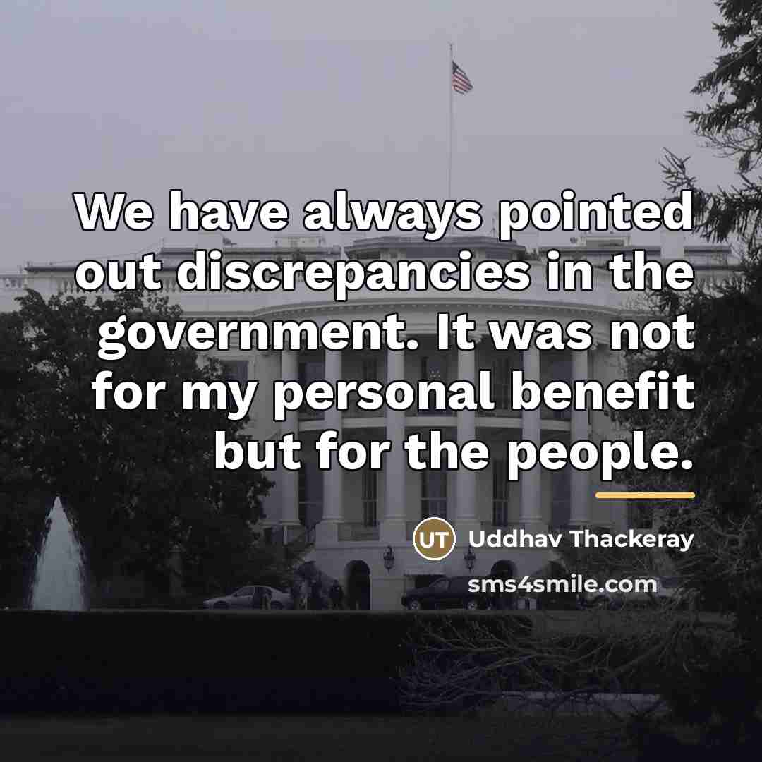 “We have always pointed out discrepancies in the government. It…” quote by Uddhav Thackeray