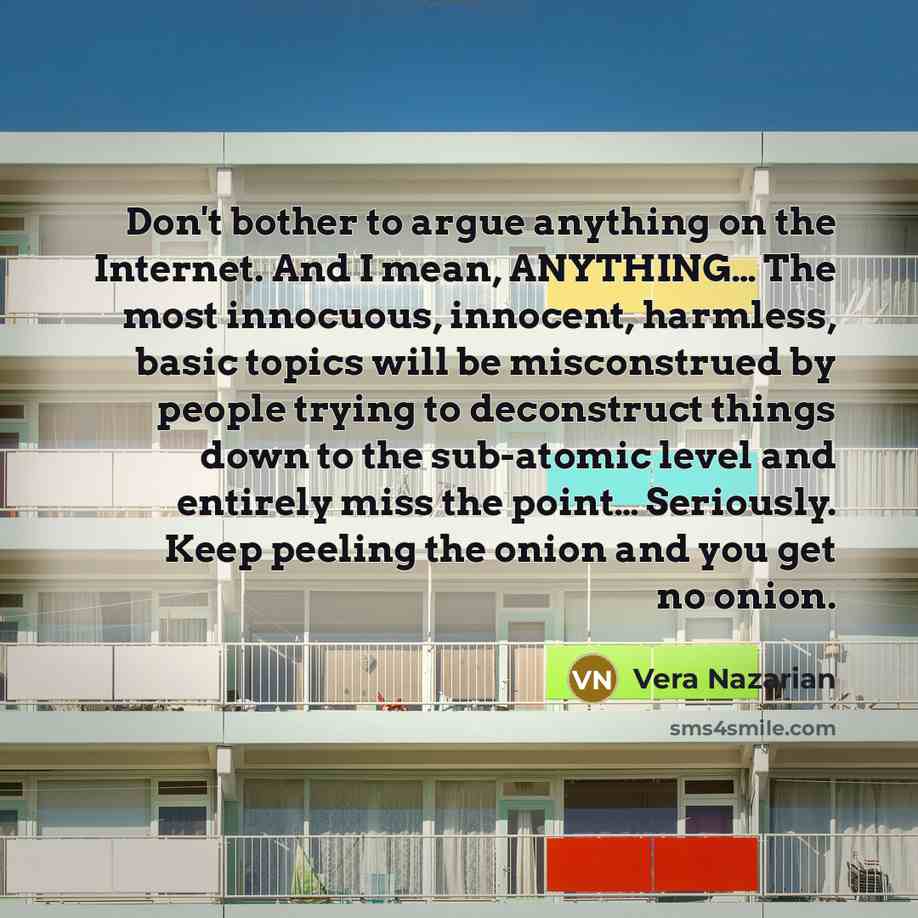 “Don't bother to argue anything on the Internet. And I…” quote by Vera Nazarian