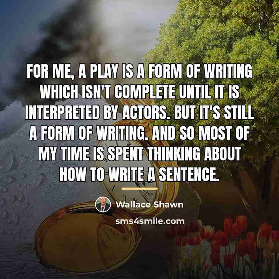 “For me, a play is a form of writing which…” quote by Wallace Shawn