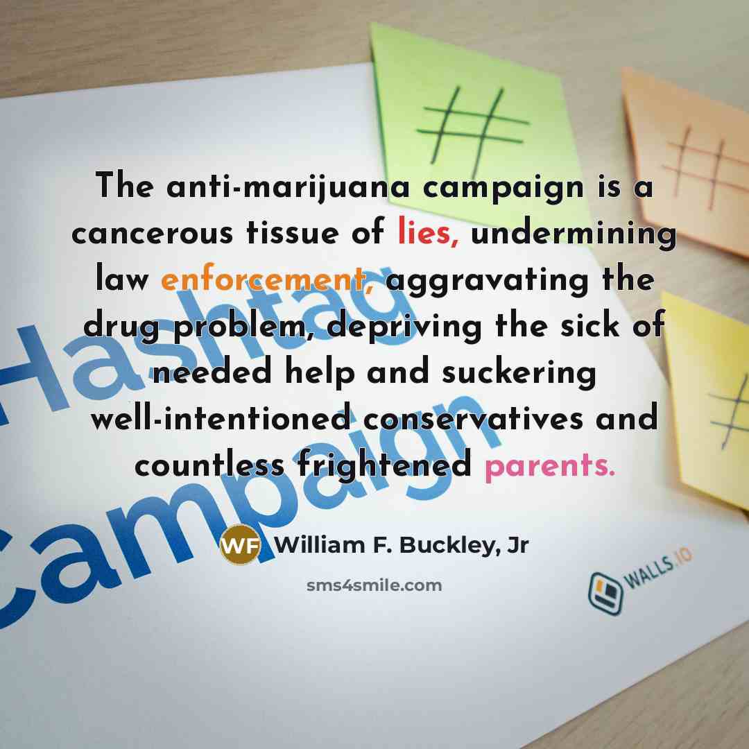 “The anti-marijuana campaign is a cancerous tissue of lies, undermining…” quote by William F. Buckley, Jr