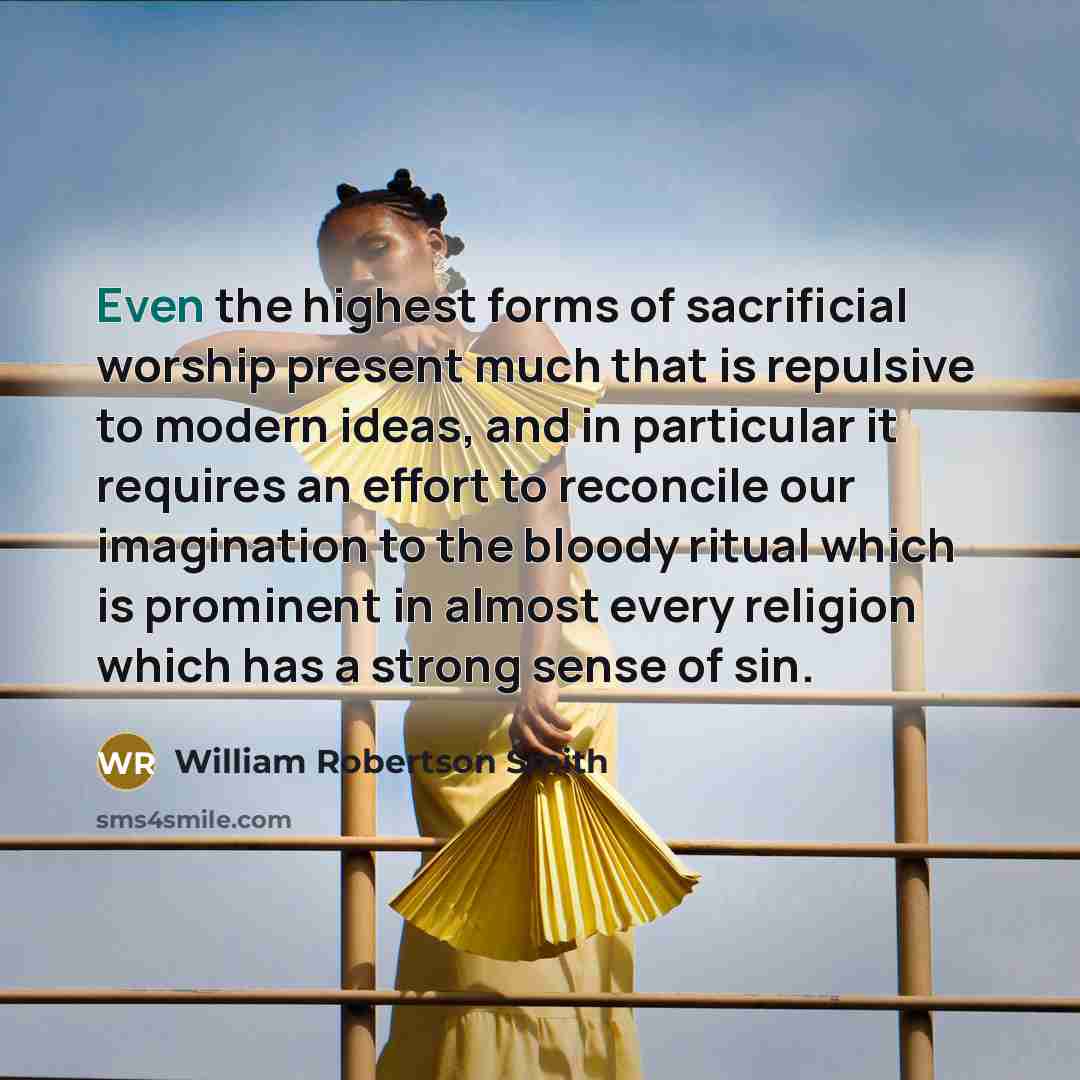 “Even the highest forms of sacrificial worship present much that…” quote by William Robertson Smith