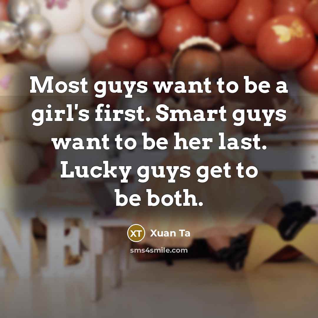 “Most guys want to be a girl's first. Smart guys…” quote by Xuan Ta