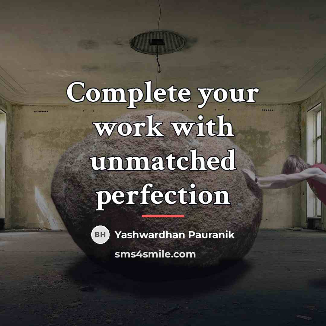 “Complete your work with unmatched perfection…” quote by Yashwardhan Pauranik