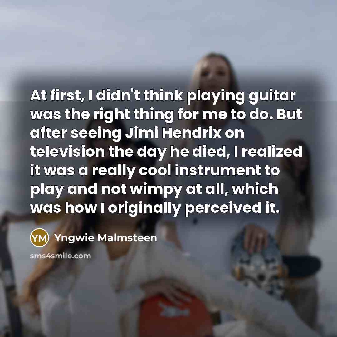 “At first, I didn't think playing guitar was the right…” quote by Yngwie Malmsteen