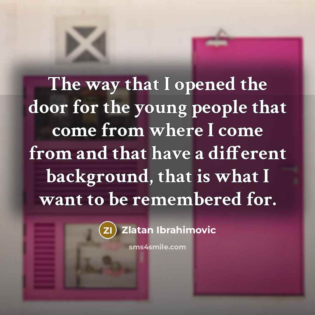 “The way that I opened the door for the young…” quote by Zlatan Ibrahimovic