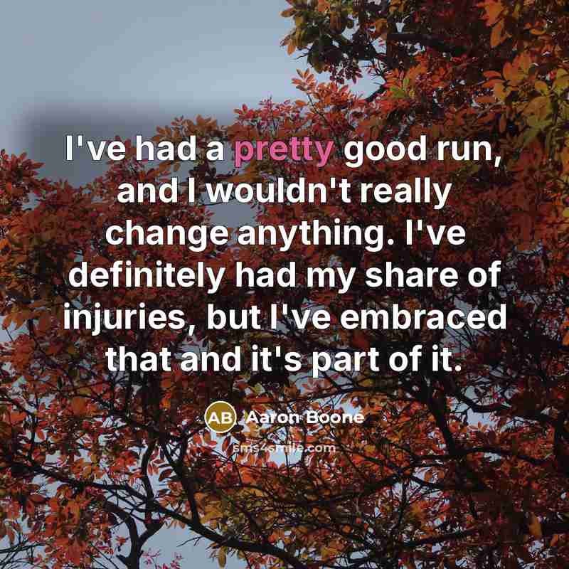 “I've had a pretty good run, and I wouldn't really…” quote by Aaron Boone