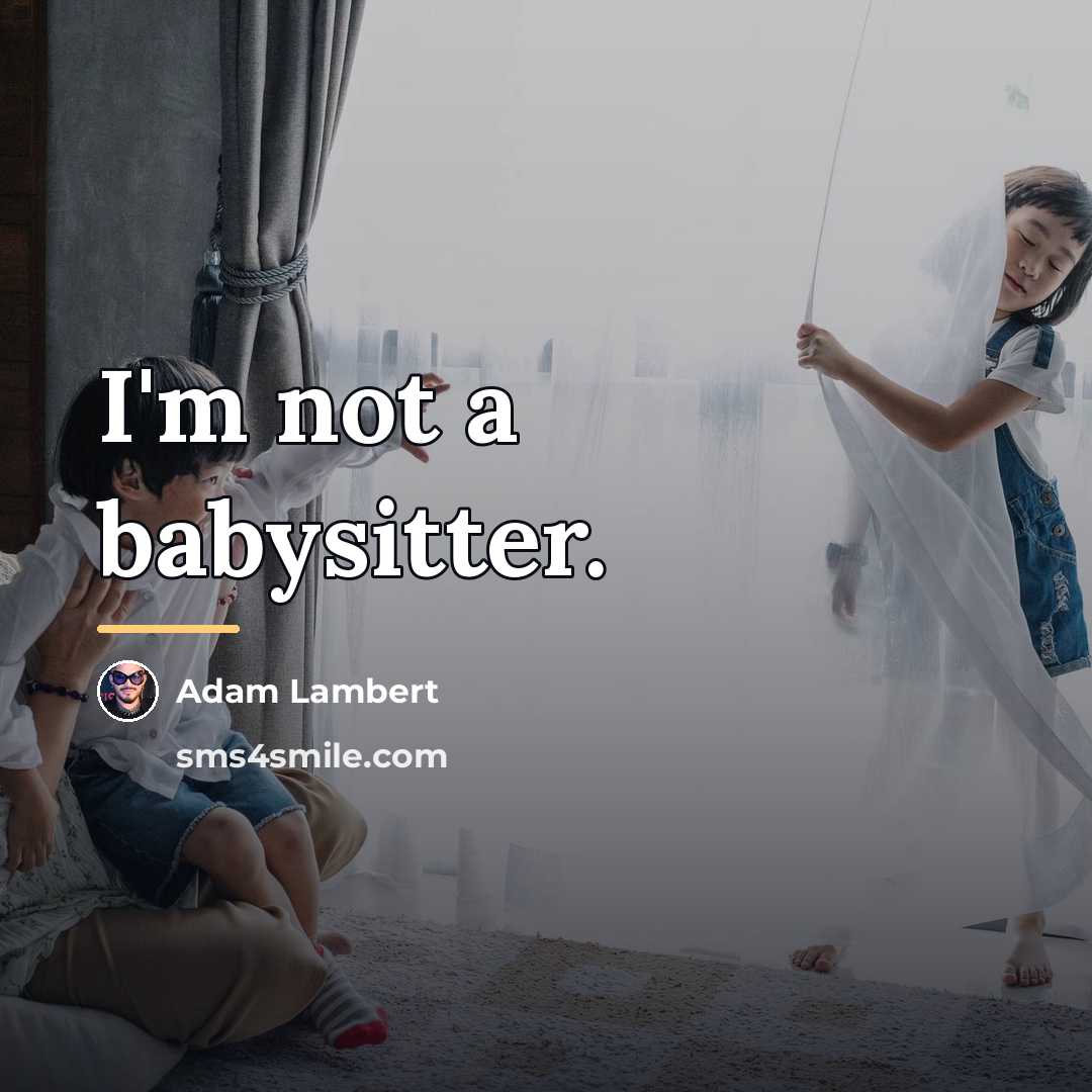 “I'm not a babysitter.…” quote by Adam Lambert